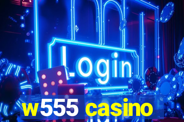 w555 casino